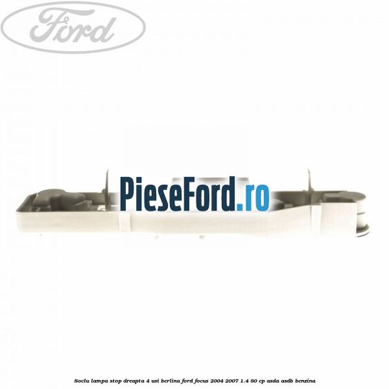 Soclu lampa stop dreapta 4 usi berlina Ford Focus 2004-2007 1.4 80 cp ASDA, ASDB benzina