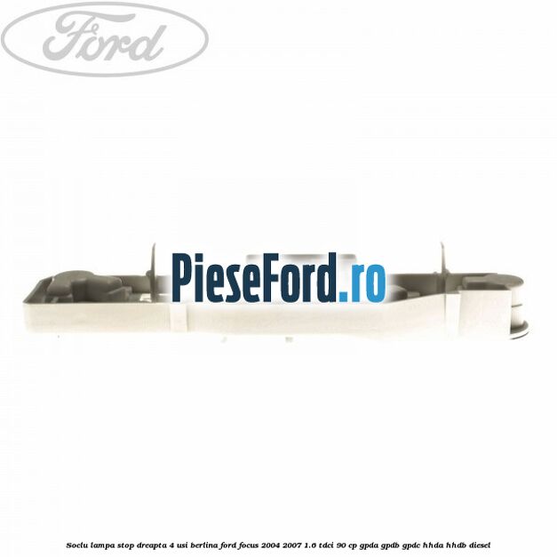 Soclu lampa stop dreapta 4 usi berlina Ford Focus 2004-2007 1.6 TDCi 90 cp Soclu lampa stop dreapta 4 usi berlina Ford Focus 2004-2007 1.6 TDCi 90 cp GPDA, GPDB, GPDC, HHDA, HHDB diesel