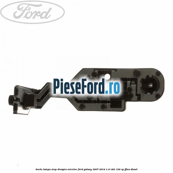 Soclu lampa stop dreapta exterior Ford Galaxy 2007-2014 1.8 TDCi 100 cp Soclu lampa stop dreapta exterior Ford Galaxy 2007-2014 1.8 TDCi 100 cp FFWA diesel