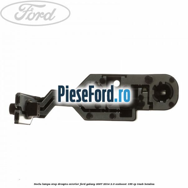 Soclu lampa stop dreapta exterior Ford Galaxy 2007-2014 2.0 EcoBoost 199 cp TNWB benzina