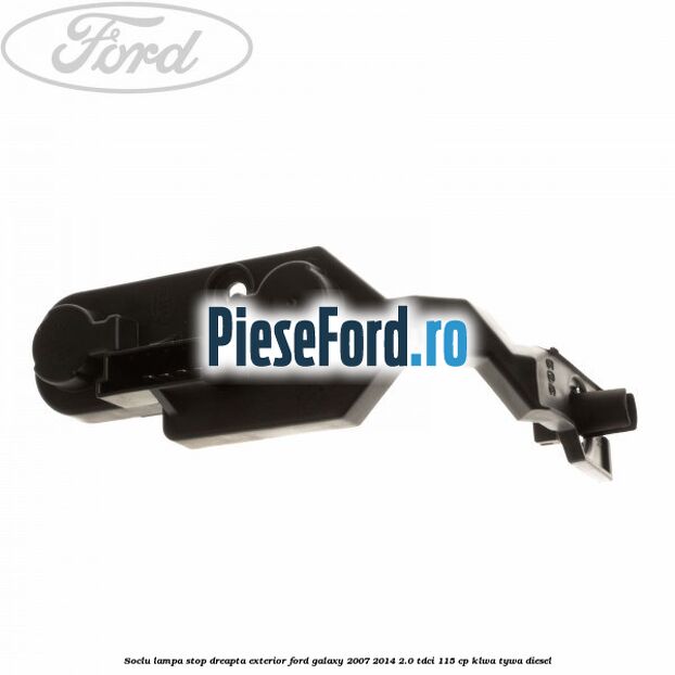 Soclu lampa stop dreapta exterior Ford Galaxy 2007-2014 2.0 TDCi 115 cp KLWA, TYWA diesel