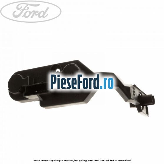 Soclu lampa stop dreapta exterior Ford Galaxy 2007-2014 2.0 TDCi 163 cp TXWA diesel