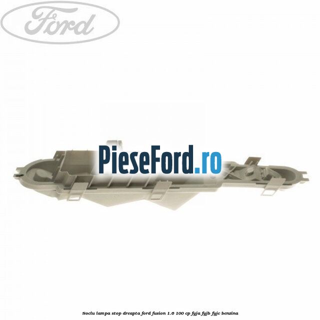 Soclu lampa stop dreapta Ford Fusion 1.6 100 cp FYJA, FYJB, FYJC benzina