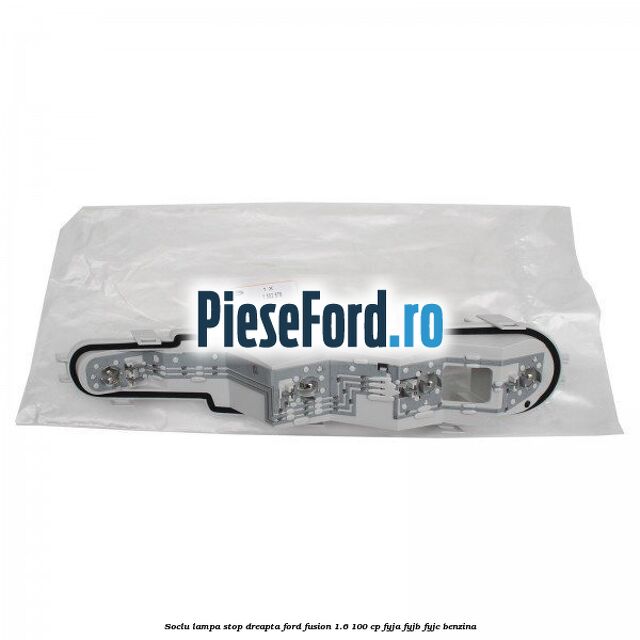 Soclu lampa stop dreapta Ford Fusion 1.6 100 cp FYJA, FYJB, FYJC benzina