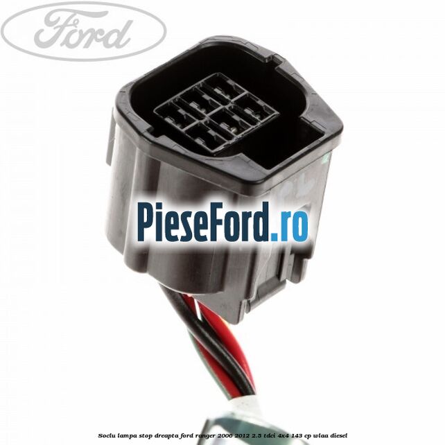 Soclu lampa stop dreapta Ford Ranger 2006-2012 2.5 TDCi 4x4 143 cp WLAA diesel