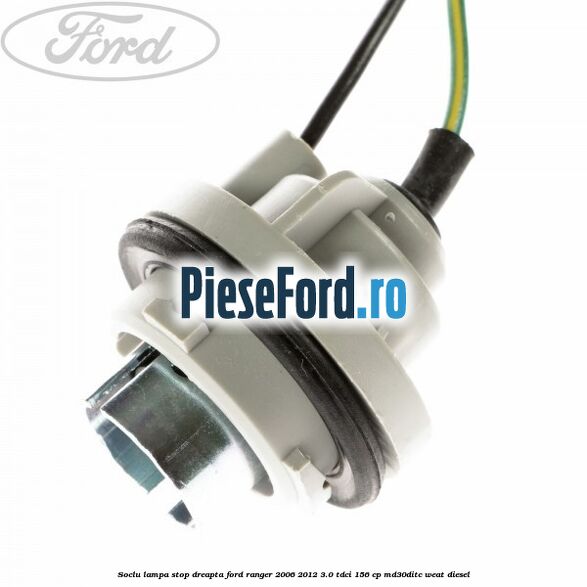 Soclu lampa stop dreapta Ford Ranger 2006-2012 3.0 TDCi 156 cp MD30DITC, WEAT diesel