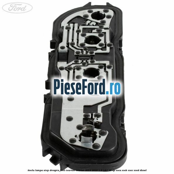 Soclu lampa stop dreapta Ford Tourneo Courier 2014-2018 1.5 TDCi 95 cp Soclu lampa stop dreapta Ford Tourneo Courier 2014-2018 1.5 TDCi 95 cp XVCA, XVCB, XVCC, XVCD diesel