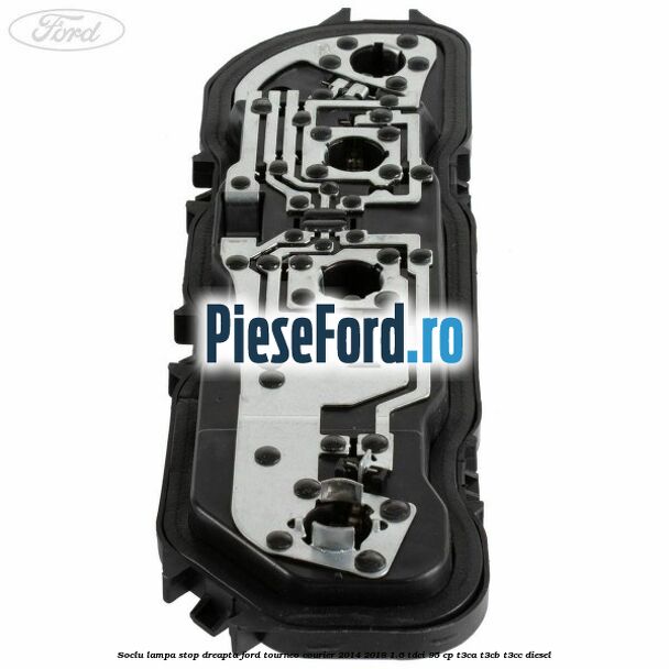 Soclu lampa stop dreapta Ford Tourneo Courier 2014-2018 1.6 TDCi 95 cp T3CA, T3CB, T3CC diesel