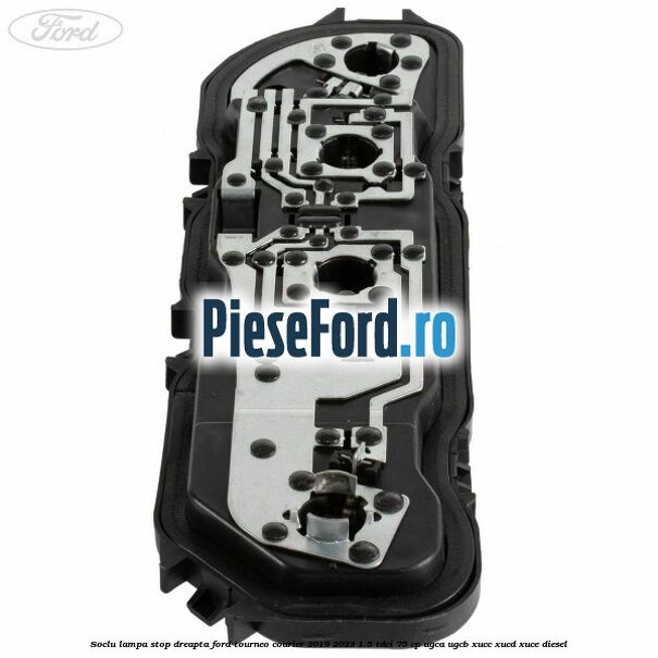 Soclu lampa stop dreapta Ford Tourneo Courier 2019-2023 1.5 TDCi 75 cp UGCA, UGCB, XUCC, XUCD, XUCE, diesel