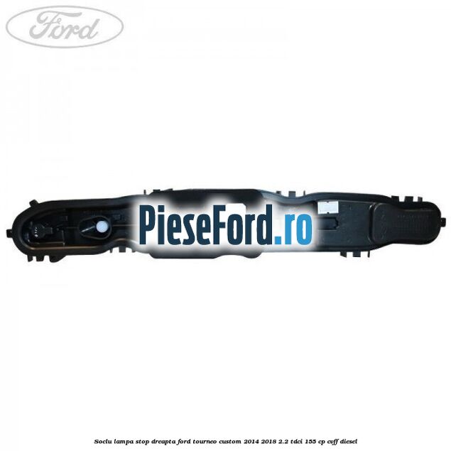 Soclu lampa stop dreapta Ford Tourneo Custom 2014-2018 2.2 TDCi 155 cp CVFF diesel