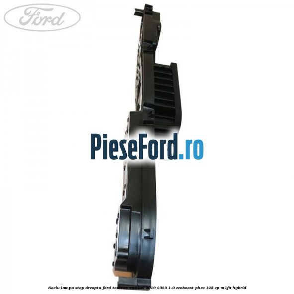 Soclu lampa stop dreapta Ford Tourneo Custom 2019-2023 1.0 EcoBoost PHEV 125 cp M1FA Hybrid