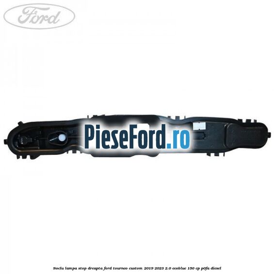 Soclu lampa stop dreapta Ford Tourneo Custom 2019-2023 2.0 EcoBlue 150 cp P0FA diesel