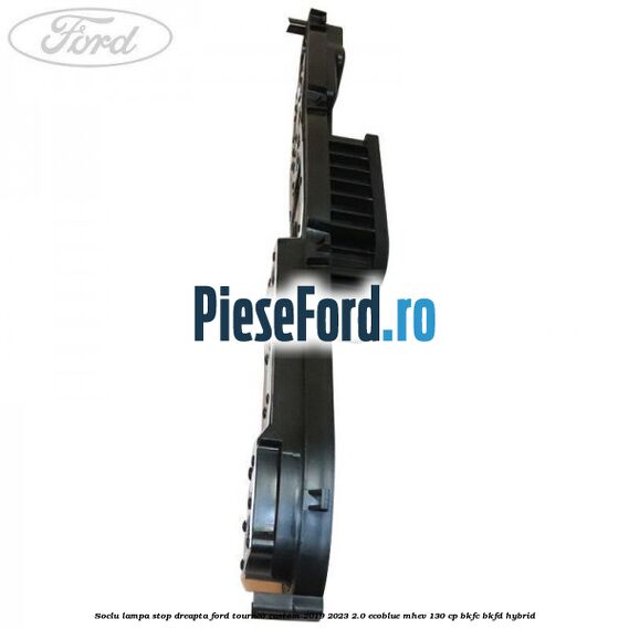 Soclu lampa stop dreapta Ford Tourneo Custom 2019-2023 2.0 EcoBlue mHEV 130 cp BKFC, BKFD Hybrid