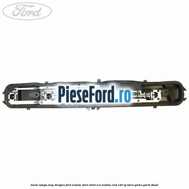 Soclu lampa stop dreapta Ford Transit 2014-2018 2.0 EcoBlue RWD 130 cp BKRA, YMHA, YMR6 diesel