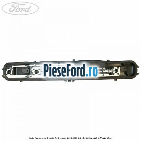 Soclu lampa stop dreapta Ford Transit 2014-2018 2.2 TDCi 100 cp DRF5, DRFF, DRFG diesel