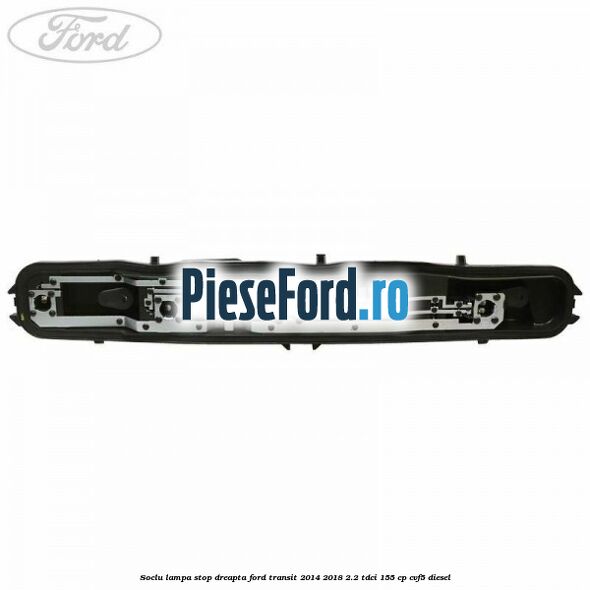 Soclu lampa stop dreapta Ford Transit 2014-2018 2.2 TDCi 155 cp CVF5 diesel