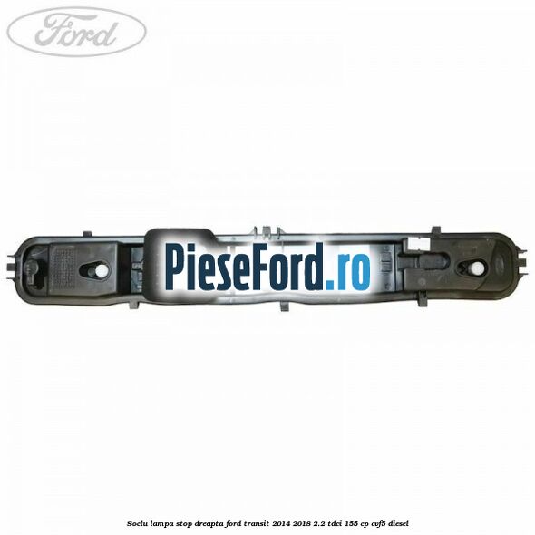 Soclu lampa stop dreapta Ford Transit 2014-2018 2.2 TDCi 155 cp CVF5 diesel