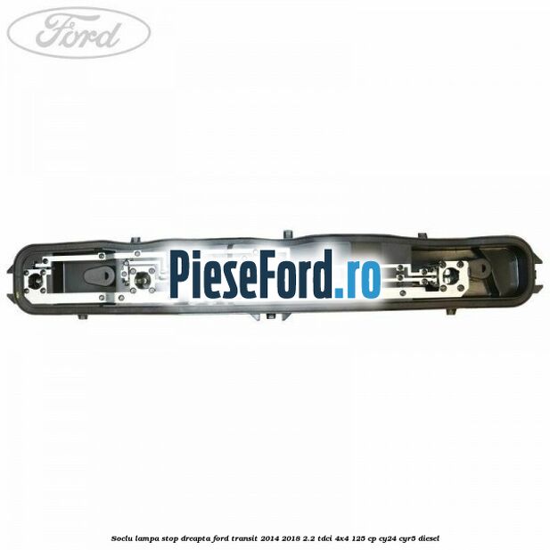 Soclu lampa stop dreapta Ford Transit 2014-2018 2.2 TDCi 4x4 125 cp Soclu lampa stop dreapta Ford Transit 2014-2018 2.2 TDCi 4x4 125 cp CY24, CYR5 diesel