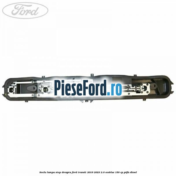 Soclu lampa stop dreapta Ford Transit 2019-2023 2.0 EcoBlue 150 cp P0FA diesel