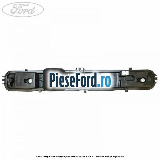Soclu lampa stop dreapta Ford Transit 2019-2023 2.0 EcoBlue 150 cp P0FA diesel