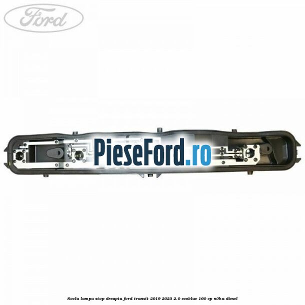 Soclu lampa stop dreapta Ford Transit 2019-2023 2.0 EcoBlue 160 cp N0HA diesel