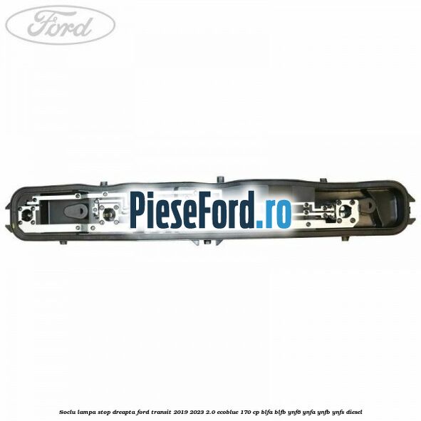 Soclu lampa stop dreapta Ford Transit 2019-2023 2.0 EcoBlue 170 cp BLFA, BLFB, YNF6, YNFA, YNFB, YNFS diesel