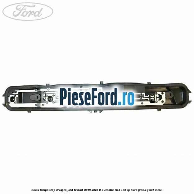 Soclu lampa stop dreapta Ford Transit 2019-2023 2.0 EcoBlue RWD 130 cp BKRA, YMHA, YMR6 diesel