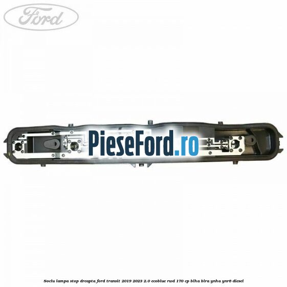 Soclu lampa stop dreapta Ford Transit 2019-2023 2.0 EcoBlue RWD 170 cp Soclu lampa stop dreapta Ford Transit 2019-2023 2.0 EcoBlue RWD 170 cp BLHA, BLRA, YNHA, YNR6 diesel