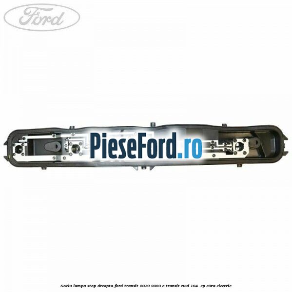 Soclu lampa stop dreapta Ford Transit 2019-2023 E-TRANSIT RWD 184  cp C0RA electric