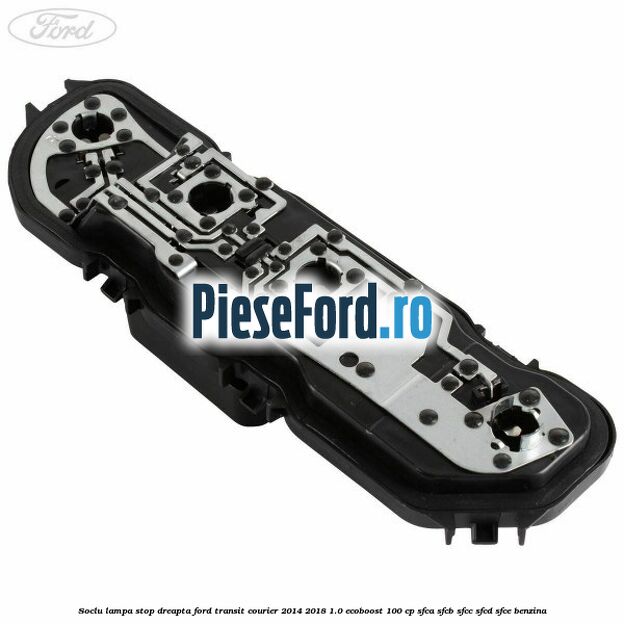Soclu lampa stop dreapta Ford Transit Courier 2014-2018 1.0 EcoBoost 100 cp SFCA, SFCB, SFCC, SFCD, SFCE benzina