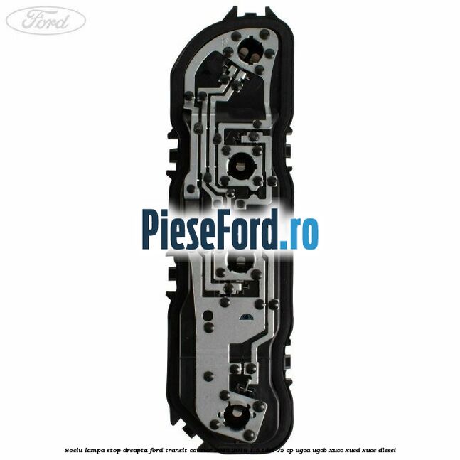 Soclu lampa stop dreapta Ford Transit Courier 2014-2018 1.5 TDCi 75 cp UGCA, UGCB, XUCC, XUCD, XUCE diesel