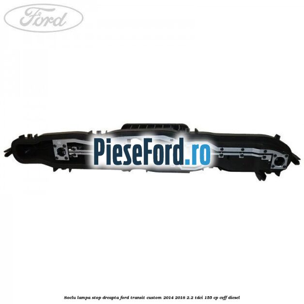 Soclu lampa stop dreapta Ford Transit Custom 2014-2018 2.2 TDCi 155 cp CVFF diesel