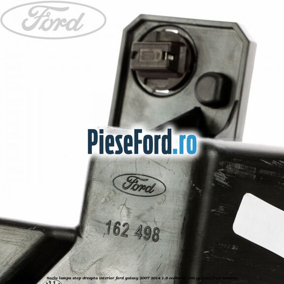 Soclu lampa stop dreapta interior Ford Galaxy 2007-2014 1.6 EcoBoost 160 cp JTWA, JTWB benzina