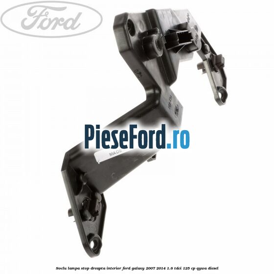 Soclu lampa stop dreapta interior Ford Galaxy 2007-2014 1.8 TDCi 125 cp QYWA diesel