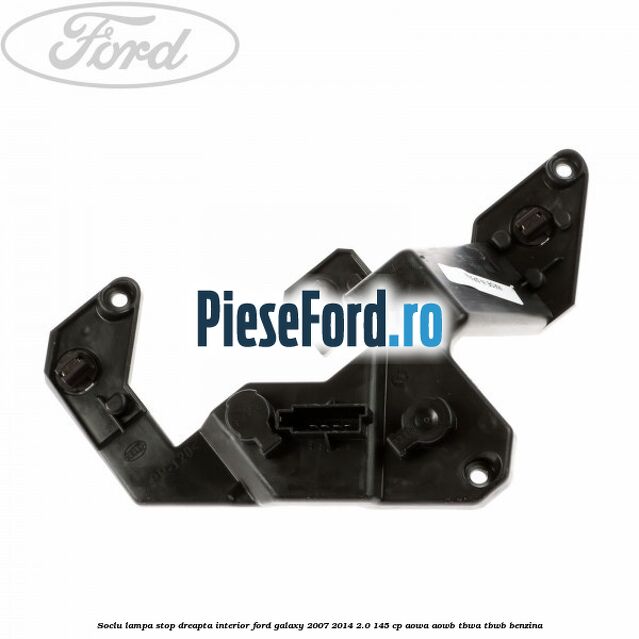 Soclu lampa stop dreapta interior Ford Galaxy 2007-2014 2.0 145 cp AOWA, AOWB, TBWA, TBWB benzina