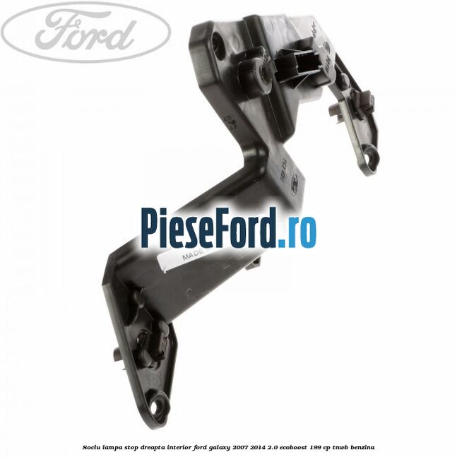 Soclu lampa stop dreapta interior Ford Galaxy 2007-2014 2.0 EcoBoost 199 cp TNWB benzina