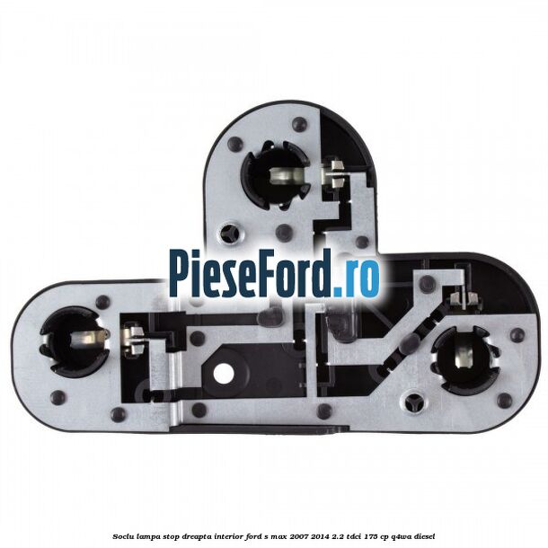 Soclu lampa stop dreapta interior Ford S-Max 2007-2014 2.2 TDCi 175 cp Q4WA diesel