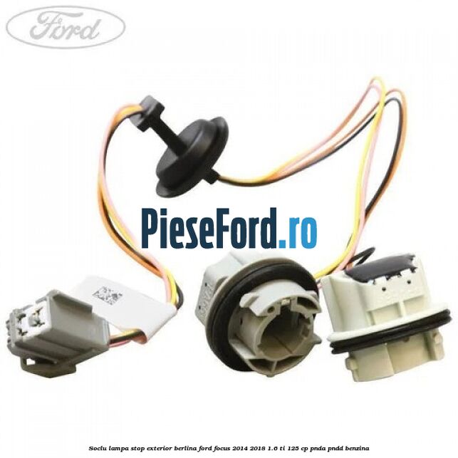 Soclu lampa stop exterior berlina Ford Focus 2014-2018 1.6 Ti 125 cp PNDA, PNDD benzina