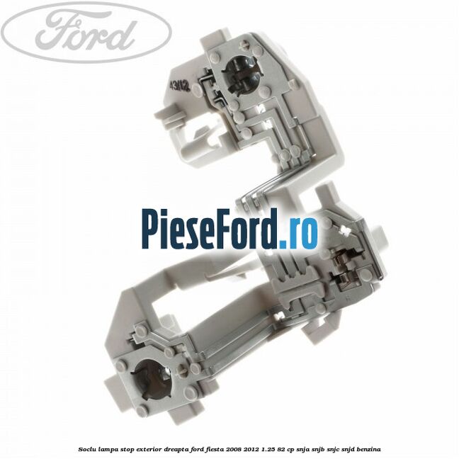Soclu lampa stop exterior dreapta Ford Fiesta 2008-2012 1.25 82 cp SNJA, SNJB, SNJC, SNJD benzina