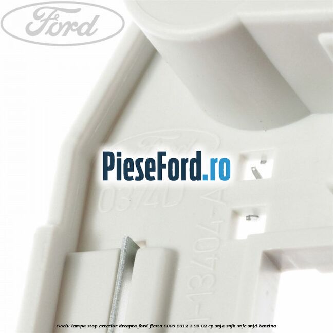 Soclu lampa stop exterior dreapta Ford Fiesta 2008-2012 1.25 82 cp SNJA, SNJB, SNJC, SNJD benzina