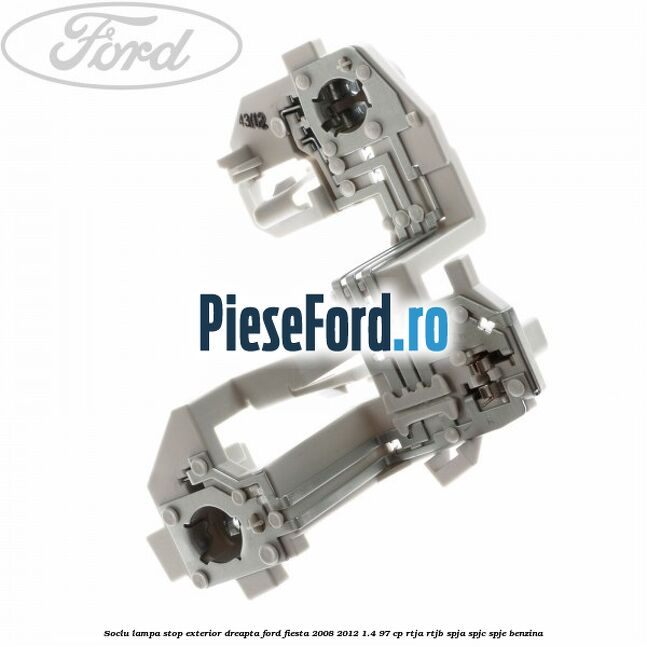 Soclu lampa stop exterior dreapta Ford Fiesta 2008-2012 1.4 97 cp RTJA, RTJB, SPJA, SPJC, SPJE benzina
