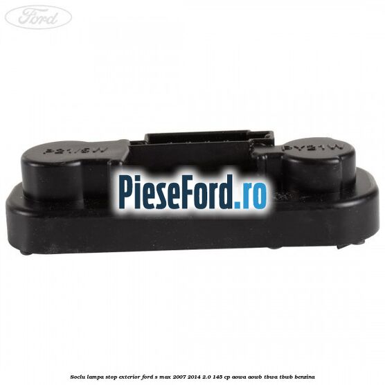 Soclu lampa stop exterior Ford S-Max 2007-2014 2.0 145 cp AOWA, AOWB, TBWA, TBWB benzina