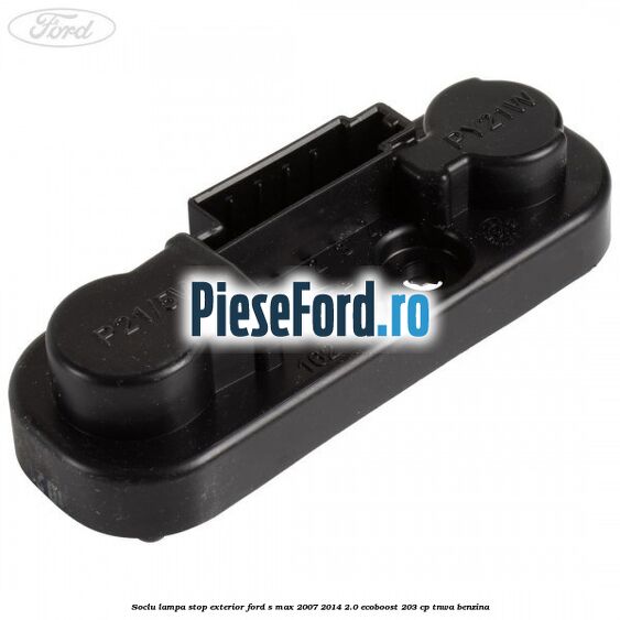 Soclu lampa stop exterior Ford S-Max 2007-2014 2.0 EcoBoost 203 cp TNWA benzina
