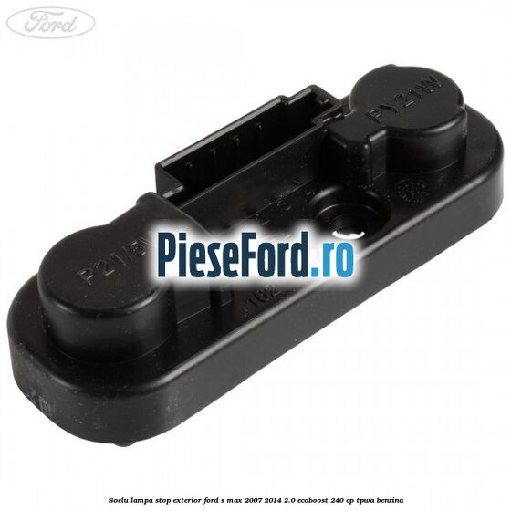 Soclu lampa stop exterior Ford S-Max 2007-2014 2.0 EcoBoost 240 cp TPWA benzina