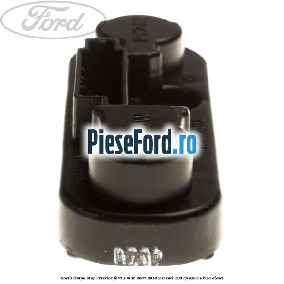 Soclu lampa stop exterior Ford S-Max 2007-2014 2.0 TDCi 136 cp AZWC, UKWA diesel