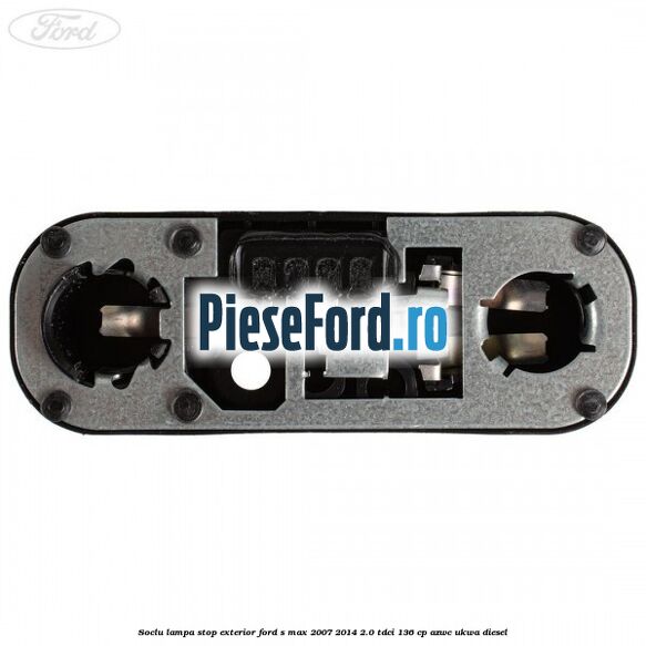 Soclu lampa stop exterior Ford S-Max 2007-2014 2.0 TDCi 136 cp AZWC, UKWA diesel