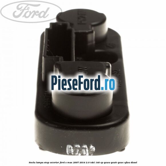 Soclu lampa stop exterior Ford S-Max 2007-2014 2.0 TDCi 140 cp Soclu lampa stop exterior Ford S-Max 2007-2014 2.0 TDCi 140 cp QXWA, QXWB, QXWC, UFWA diesel