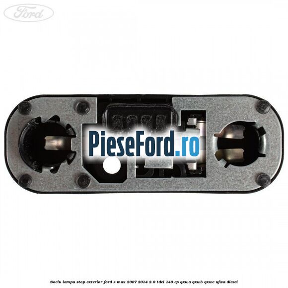 Soclu lampa stop exterior Ford S-Max 2007-2014 2.0 TDCi 140 cp Soclu lampa stop exterior Ford S-Max 2007-2014 2.0 TDCi 140 cp QXWA, QXWB, QXWC, UFWA diesel