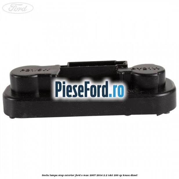 Soclu lampa stop exterior Ford S-Max 2007-2014 2.2 TDCi 200 cp Soclu lampa stop exterior Ford S-Max 2007-2014 2.2 TDCi 200 cp KNWA diesel