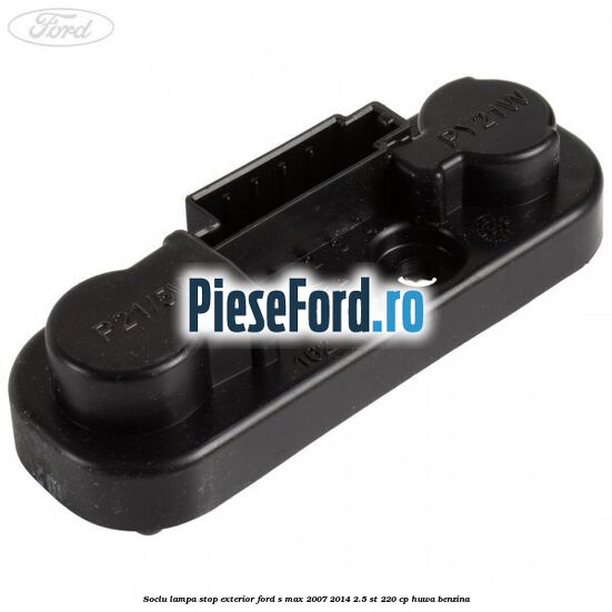 Soclu lampa stop exterior Ford S-Max 2007-2014 2.5 ST 220 cp HUWA benzina